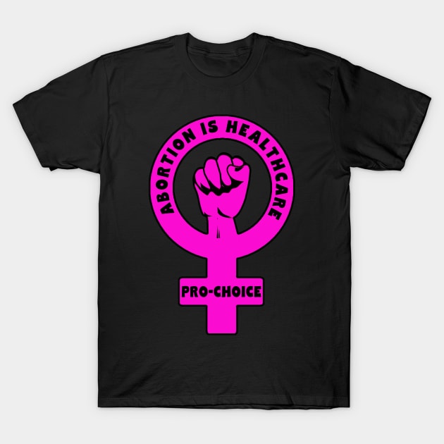 ABORTION IS HEALTHCARE PRO CHOICE T-Shirt by Scarebaby